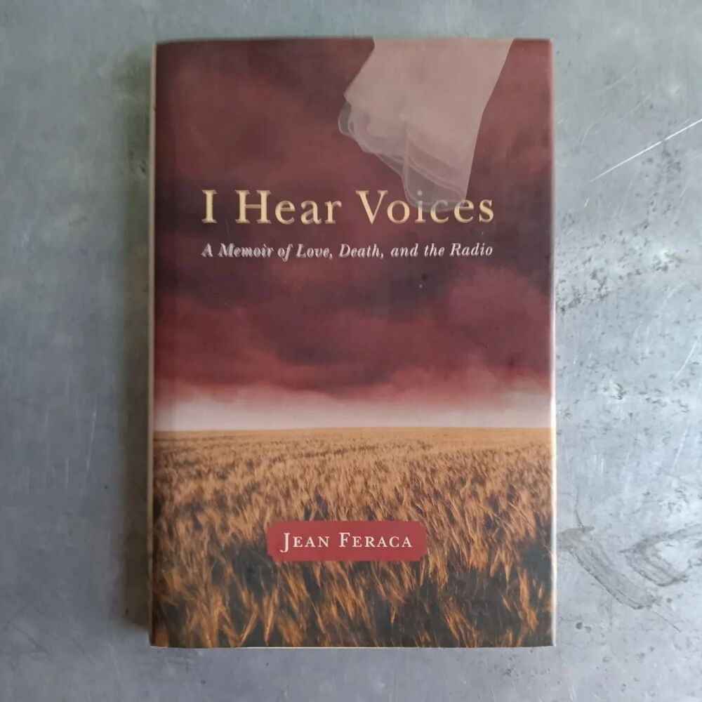 I Hear Voices: A Memoir Of Love, Death, And The Radio By Jean Feraca Hardcover